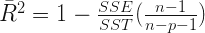 \bar R^2=1-\frac{SSE} {SST} (\frac {n-1} {n-p-1})