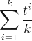 \displaystyle\sum_{i=1}^k \frac {t^i} {k}