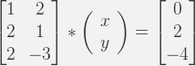 \begin{bmatrix}1 & 2 \\2 & 1 \\ 2 &-3\end{bmatrix}*\left(\begin{array}{c}x\\ y\end{array}\right)=\begin{bmatrix} 0 \\2\\-4 \end{bmatrix} 