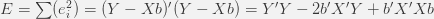 E= \sum(e_i^2) = (Y-Xb)'(Y-Xb)=Y'Y -2b'X'Y +b'X'Xb 