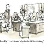 “Frankly, I don’t know why I called this meeting.”