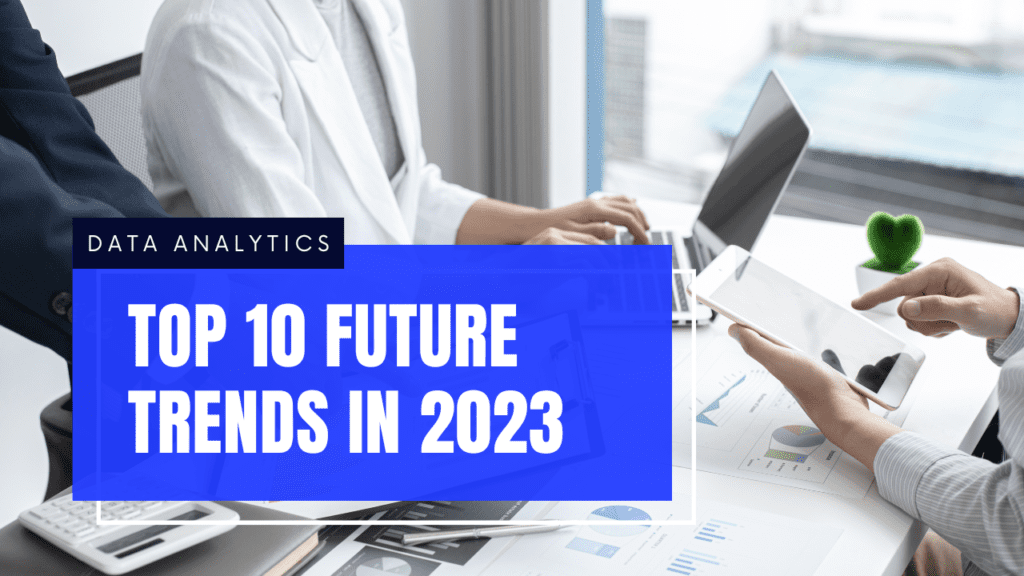 ​​Top 10 Future Data Analytics Trends in 2023