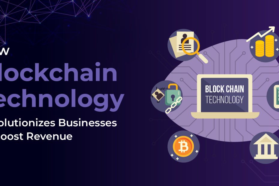 How Blockchain Technology Revolutionizes Businesses to Boost Revenue