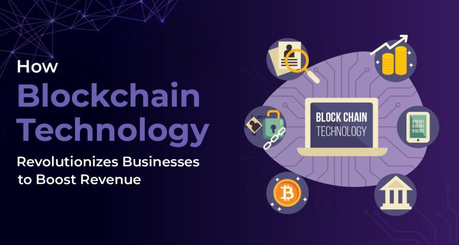 How blockchain technology is revolutionizing businesses to increase revenue