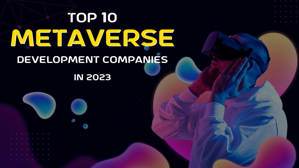 Top 10 Metaverse Development Companies in 2023