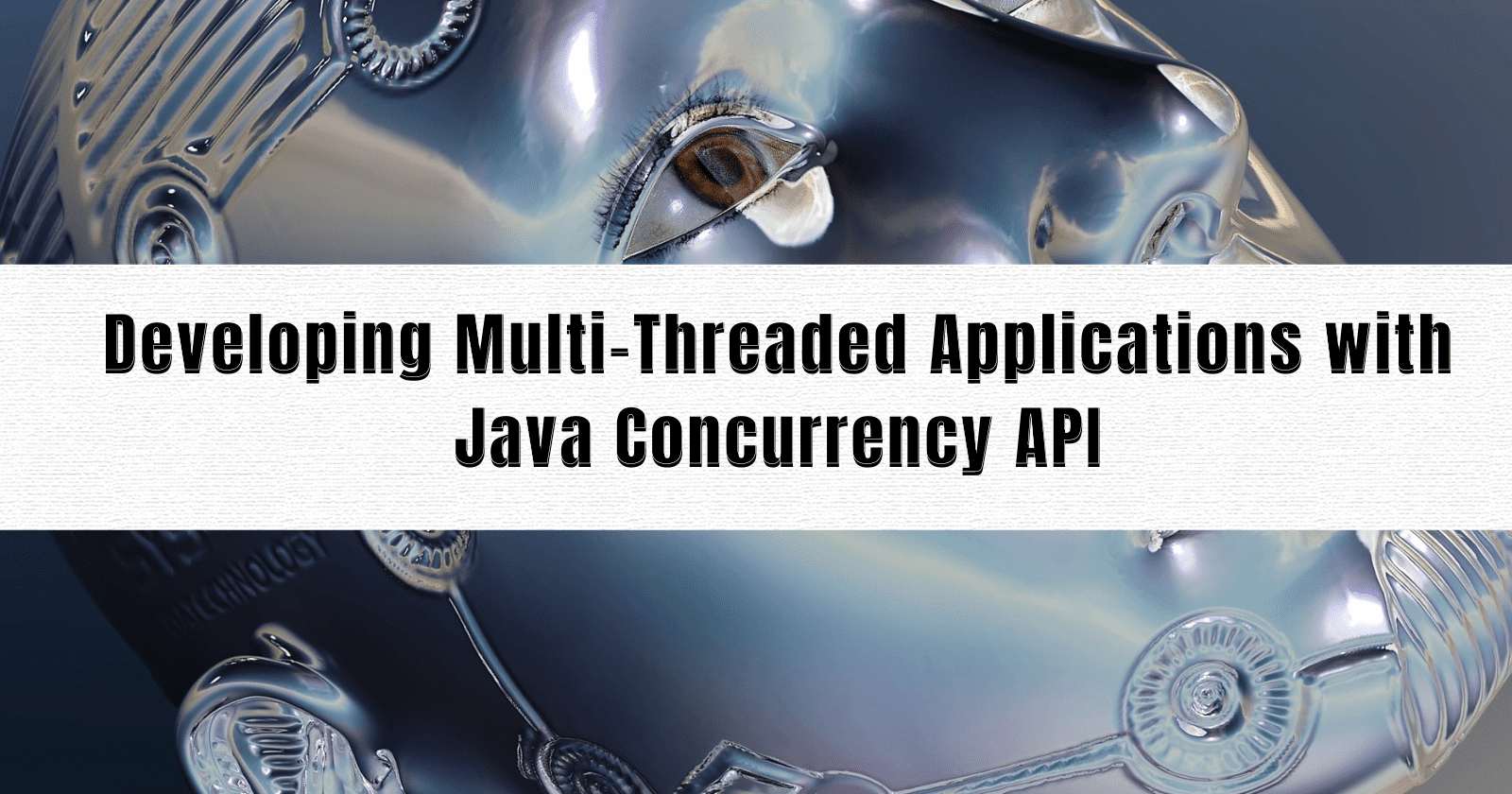 Developing Multi-Threaded Applications with Java Concurrency API