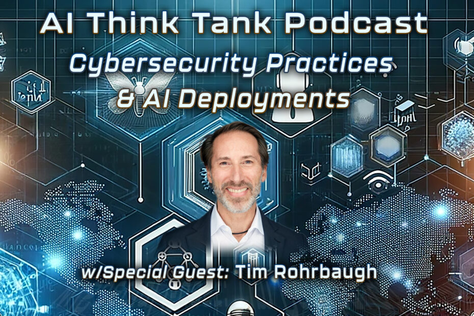 Cybersecurity Practices and AI Deployments w/ Tim Rohrbaugh